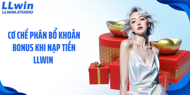 Cơ chế phân bổ khoản bonus khi nạp tiền LLWIN