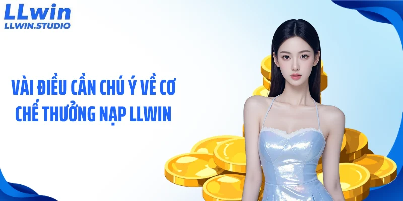 Vài điều cần chú ý về cơ chế thưởng nạp LLWIN